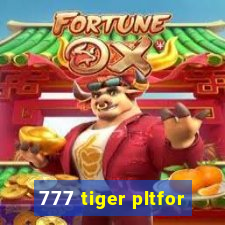 777 tiger pltfor